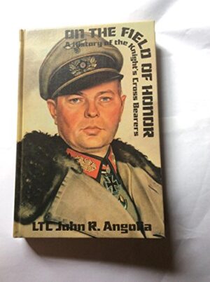 ON THE FIELD OF HONOUR: A HISTORY OF THE KNIGHTS CROSS BEARERS. VOLUME 2.